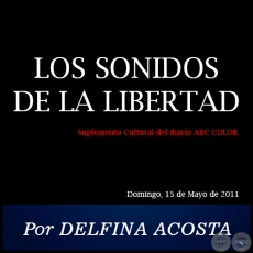 LOS SONIDOS DE LA LIBERTAD - Por DELFINA ACOSTA - Domingo, 15 de Mayo de 2011